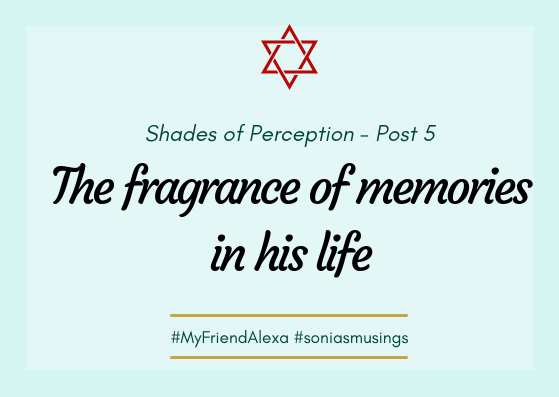 The fragrance of memories in his&nbsp;life