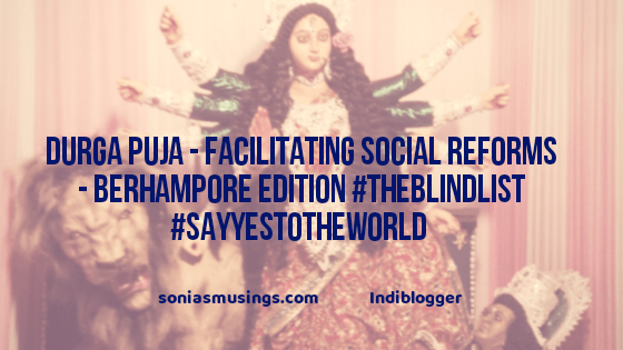 Durga Puja – facilitating social reforms – Berhampore edition  #TheBlindList #SayYesToTheWorld