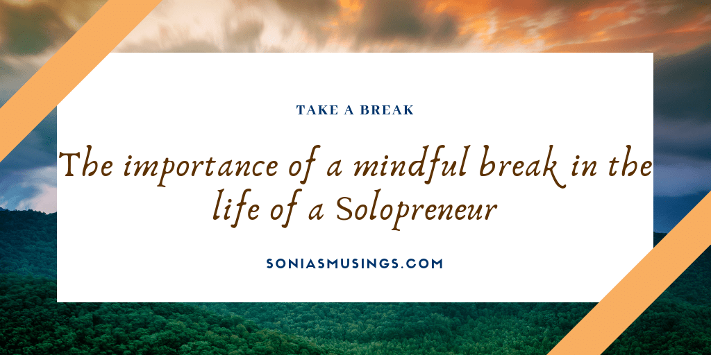 The importance of a mindful break in the life of a solopreneur – Guest post for A to Z challenge&nbsp;blog