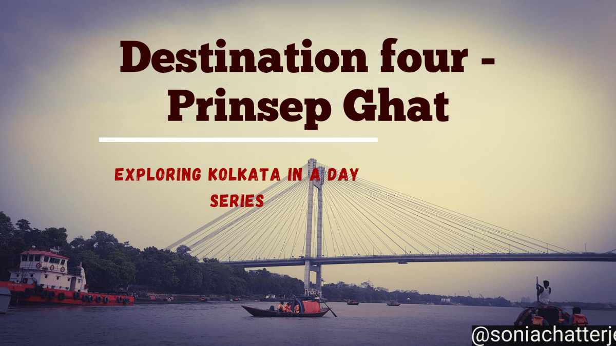 Destination four – Princep Ghat (Exploring Kolkata in a day&nbsp;series)